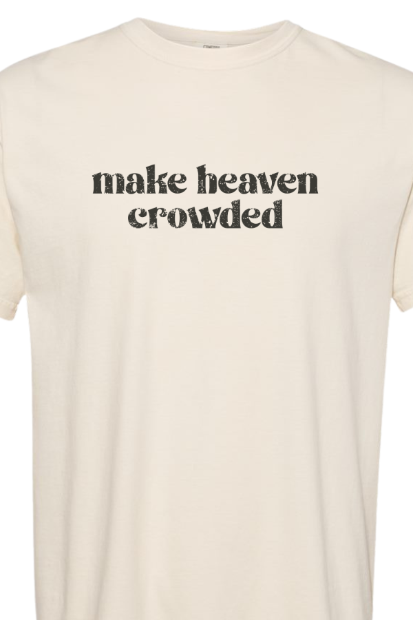Make Heaven Crowded Tee