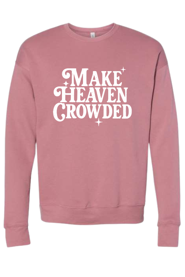 Make Heaven Crowded Sweatshirt