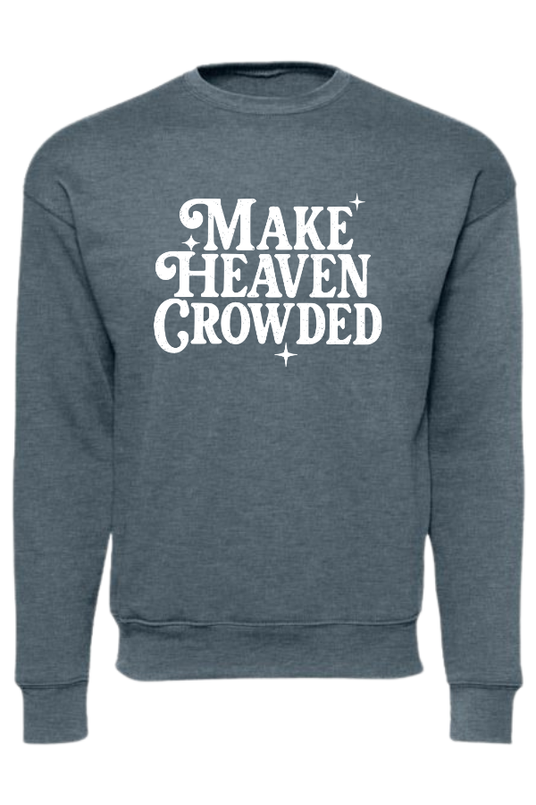 Make Heaven Crowded Sweatshirt