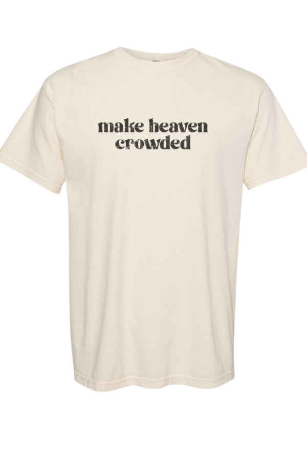 Make Heaven Crowded Tee